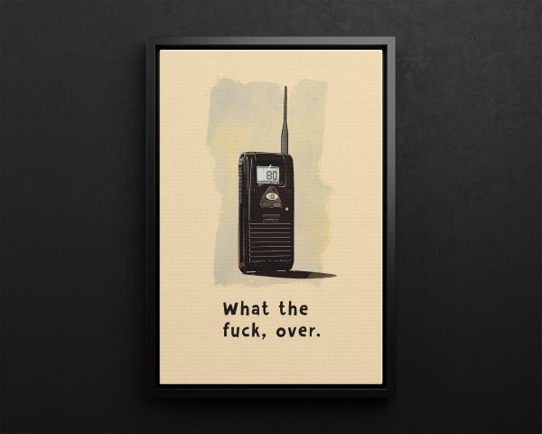 What The Fuck Over Walkie Talkie Art Print Canvas
