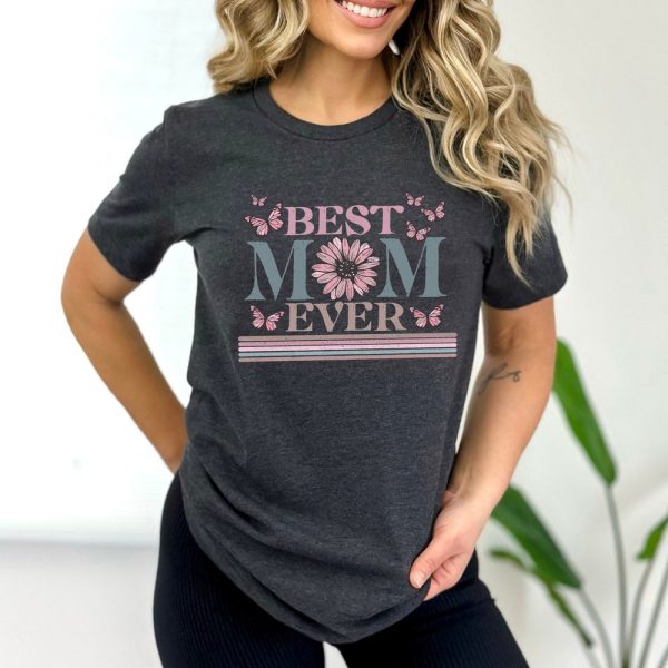 Happy Mothers Day Shirt, Best Mom Ever Shirt, Mom Gift, Mothers Day Shirt, Mothers Day Gift, Mom Shirt, Happy Mothers Day Shirt