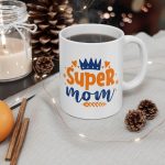 Super Mom Mug, Inspirational Coffee Cup for Moms, Best Mom Gift, Mothers Day Present, Cute and Funny Mug for Supermoms