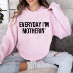 Everyday Im Motherin Sweatshirt, Funny Mom Shirt, Mothers Day Gift, Cute Mom Sweater, Mom Life Sweatshirt, Trendy Mama Tee