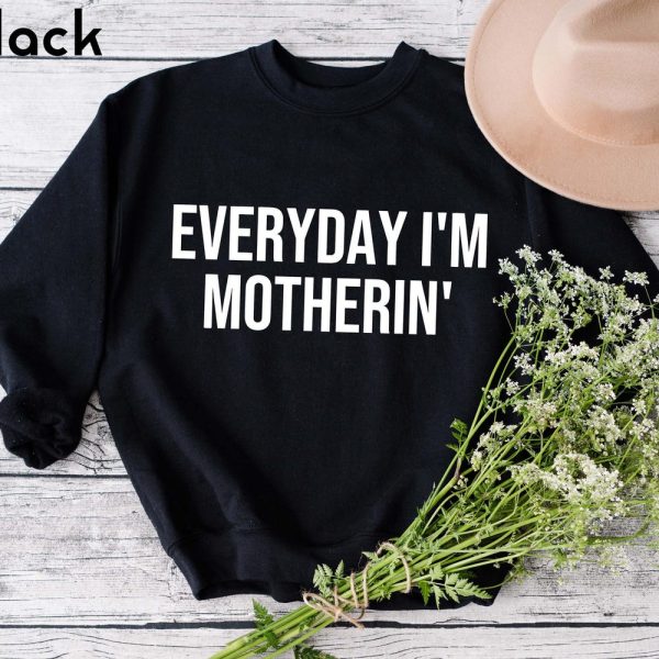 Everyday Im Motherin Sweatshirt, Funny Mom Shirt, Mothers Day Gift, Cute Mom Sweater, Mom Life Sweatshirt, Trendy Mama Tee