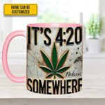 It'S 4:20 Somewhere - Personalized Weed Accent Mug