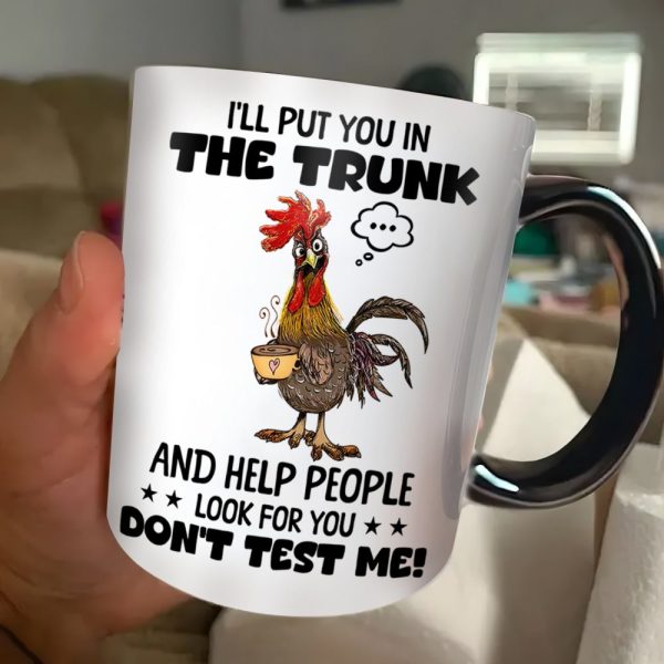 I'Ll Put You In The Trunk - Chicken Accent Mug