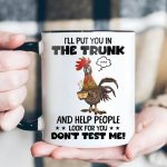I'Ll Put You In The Trunk - Chicken Accent Mug