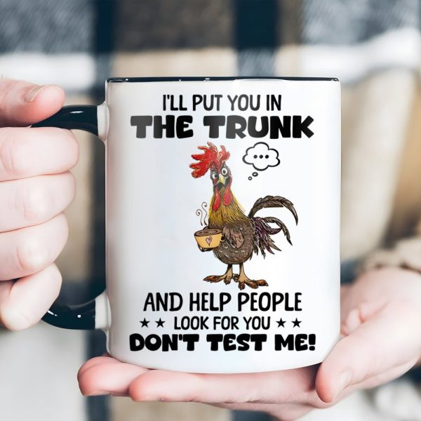 I'Ll Put You In The Trunk - Chicken Accent Mug