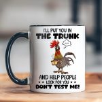 I'Ll Put You In The Trunk - Chicken Accent Mug