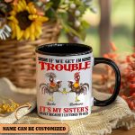 If We Get In Trouble  - Personalized Chicken Accent Mug