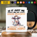 Is It Just Me - Personalized Funny Cow Accent Mug