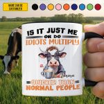 Is It Just Me - Personalized Funny Cow Accent Mug
