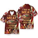 I Rub My Meat Before I Stick It In Hawaiian Shirt