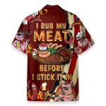 I Rub My Meat Before I Stick It In Hawaiian Shirt