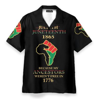 Juneteenth Since 1865 Because My Ancestors Weren'T Free In 1776 Hawaiian Shirt
