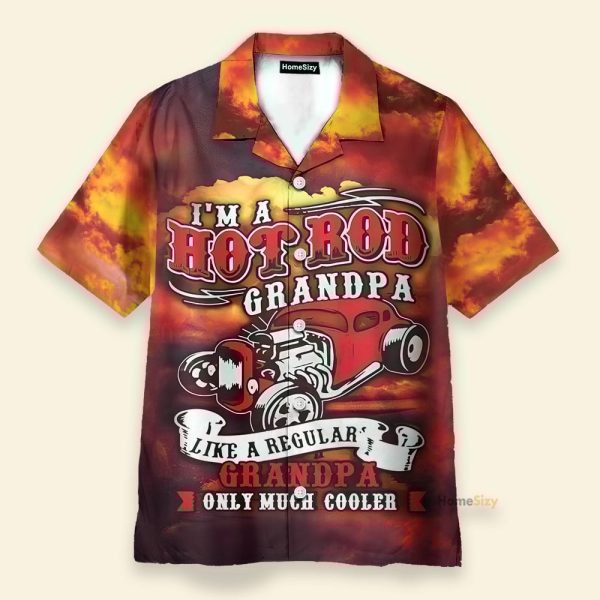 I'M A Hot Rod Grandpa Like A Regular Granpa Only Much Cooler Hawaiian Shirt
