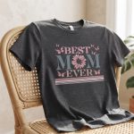Happy Mothers Day Shirt, Best Mom Ever Shirt, Mom Gift, Mothers Day Shirt, Mothers Day Gift, Mom Shirt, Happy Mothers Day Shirt