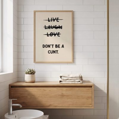 Live Laugh Love Dont Be A C*Nt Funny Wall Art Sweary Rude Prints Bathroom Poster — lifestyle scene