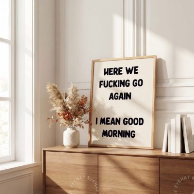 Here We Fucking Go Again Typography Poster Bedroom Wall Art