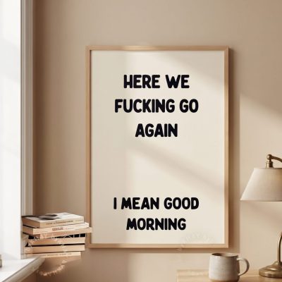 Here We Fucking Go Again Typography Poster Bedroom Wall Art — lifestyle scene