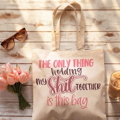 The Only Thing Holding My Shit Together Is This Tote Bag