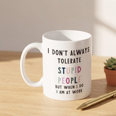 I Dont Always Tolerate Stupid People Funny Work Mug , Secret Santa Colleague Birthday Leaving Christmas Gift