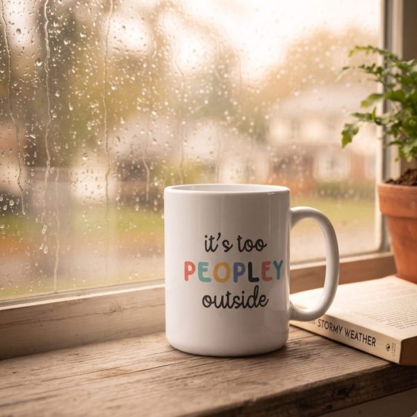 Its Too Peopley Mug, Funny Gift, Funny Coffee Cup