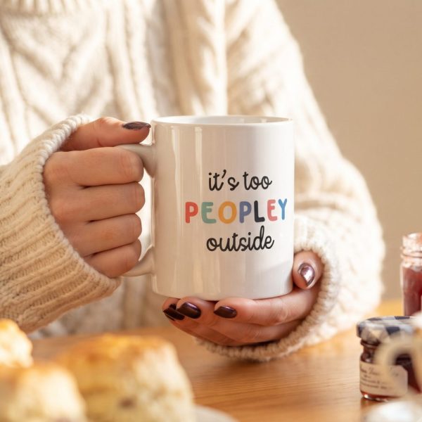 Its Too Peopley Mug, Funny Gift, Funny Coffee Cup