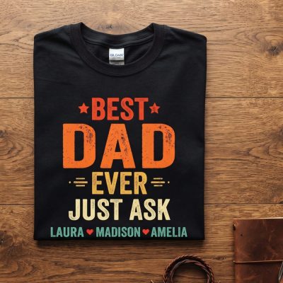 Personalized Best Dad Ever Just Ask Kids Name Shirt, Custom Dad T-Shirt, Father'S Day Gift For Him, Custom Dad Shirt