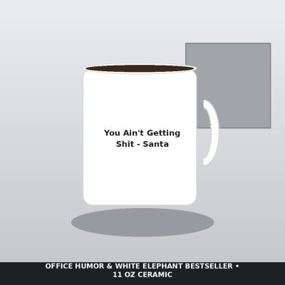 You Ain't Getting Shit - Funny Sarcastic Santa Coffee Mug - White Elephant Holiday Gift — lifestyle view