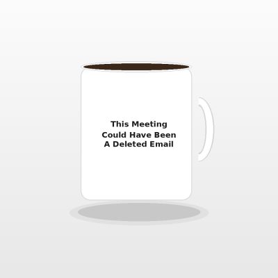This Meeting Could Have Been A Deleted Email Ceramic Mug - Sarcastic Coworker Office Gift