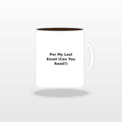 Per My Last Email Sarcastic Coffee Mug - Passive Aggressive Office Humor Desk Cup