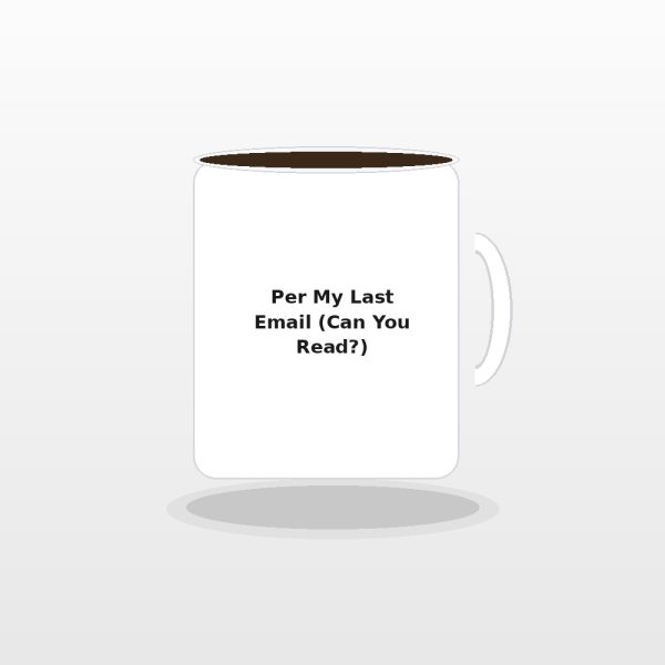 Per My Last Email Sarcastic Coffee Mug - Passive Aggressive Office Humor Desk Cup