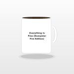Everything Is Fine Dumpster Fire Coffee Mug - Relatable Workplace Chaos White Elephant Gift