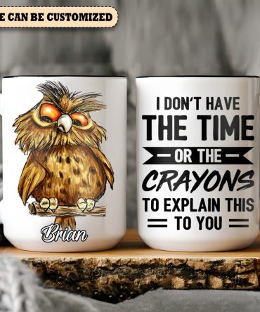 I Don'T Have The Time - Personalized Owl Accent Mug